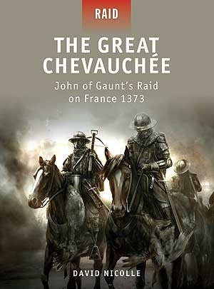 Raid: The Great Chevauchee John of Gaunt's Raid on France 1373