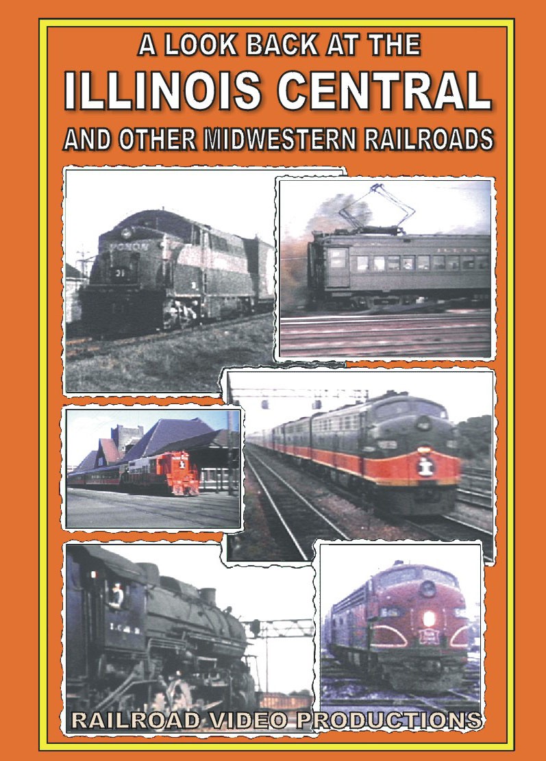 A LOOK BACK AT THE ILLINOIS CENTRAL And Other Midwestern Railroads