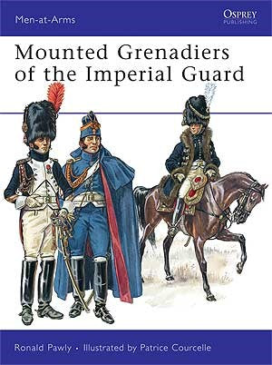 Men at Arms: Mounted Grenadiers of the Imperial Guard