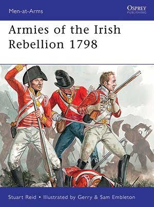 Men at Arms: Armies of the Irish Rebellion 1798