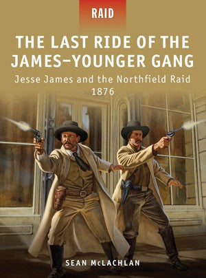 Raid: The Last Ride to the James-Younger Gang -Jesse James & the Northfield Raid 1876