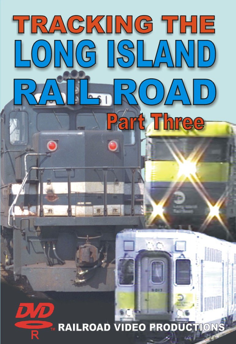 TRACKING THE LONG ISLAND RAILROAD: VOLUME 3