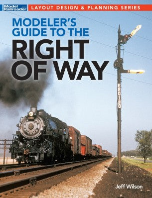 Layout Design & Planning Modeler's Guide to the Railroad Right of Way