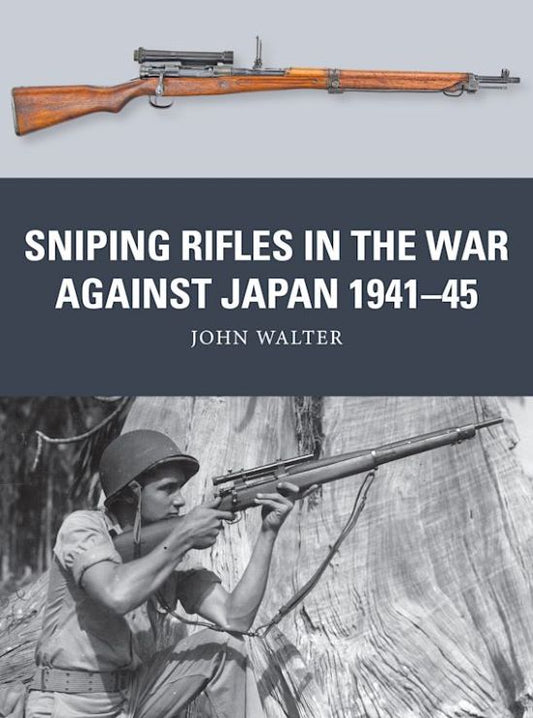 Weapon: Sniping Rifles in the War Against Japan 1941-45