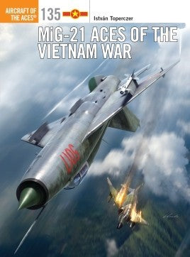 Aircraft of the Aces: MiG21 Aces of the Vietnam War