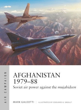 Air Campaign: Afghanistan 1979-88 Soviet Air Power Against the Mujahideen