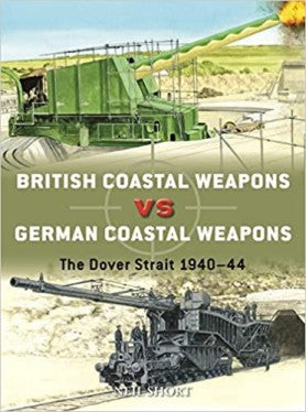 Duel: British Coastal Weapons vs German Coastal Weapons The Dover Strait 1940-44