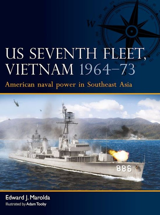 Fleet: US Seventh Fleet Vietnam 1964-75 American Naval Power in Southeast Asia