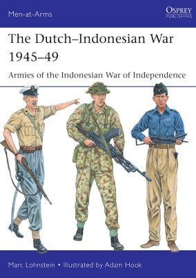 Men at Arms: The Dutch Indonesian War 1945-49 Armies of the Indonesian War of Independence