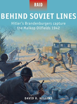 Raid: Behind Soviet Lines Hitler's Brandenburgers Capture the Maikop Oilfields 1942