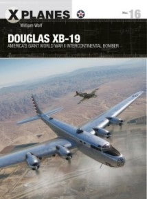 X-Planes: Douglas XB19 America's Giant WWII Intercontinental Bomber